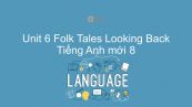 Unit 6 lớp 8: Folk Tales - Looking Back