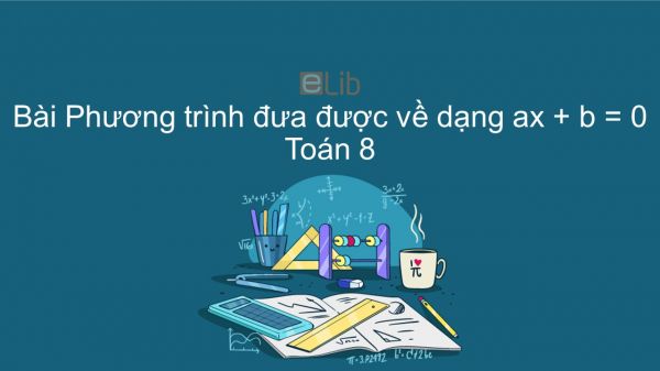 Toán 8 Chương 3 Bài 3: Phương trình đưa được về dạng ax + b = 0