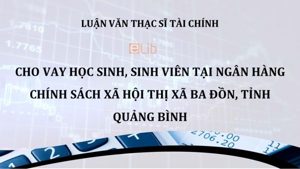 Luận văn ThS: Cho vay đối với học sinh, sinh viên tại NHCSXH Thị xã Ba Đồn, tỉnh Quảng Bình