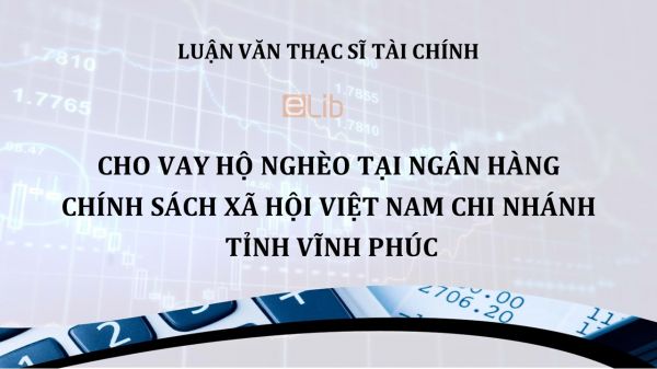 Luận văn ThS: Cho vay hộ nghèo tại Ngân hàng chính sách xã hội Việt Nam chi nhánh tỉnh Vĩnh Phúc