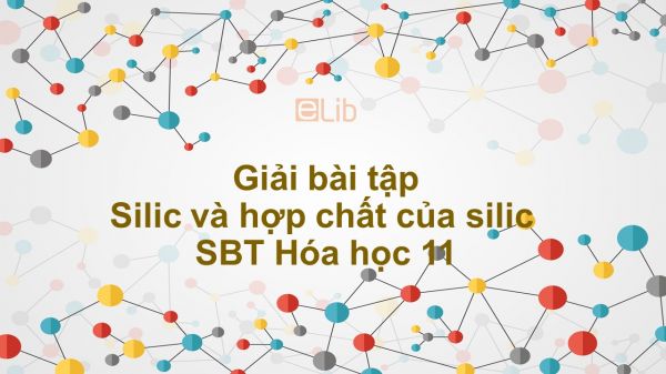 Giải bài tập SBT Hóa 11 Bài 17: Silic và hợp chất của silic