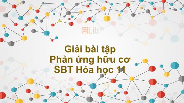 Giải bài tập SBT Hóa 11 Bài 23: Phản ứng hữu cơ