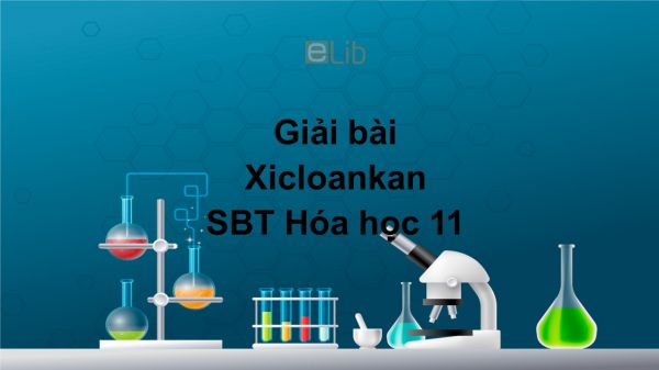 Giải bài tập SBT Hóa 11 Bài 26: Xicloankan