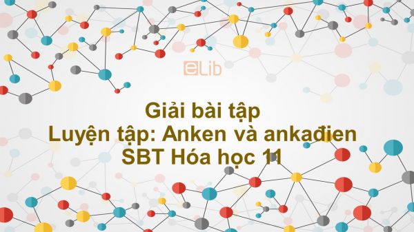 Giải bài tập SBT Hóa 11 Bài 31: Luyện tập: Anken và ankađien