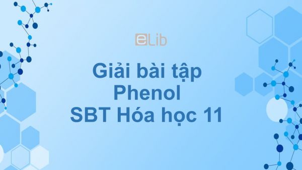 Giải bài tập SBT Hóa 11 Bài 41: Phenol