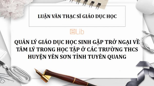 Luận văn ThS: Quản lý giáo dục học sinh gặp trở ngại về tâm lý trong học tập ở các trường THCS huyện Yên Sơn tỉnh Tuyên Quang
