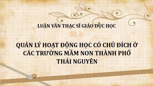 Luận văn ThS: Quản lý hoạt động học có chủ đích ở các trường mầm non thành phố Thái Nguyên