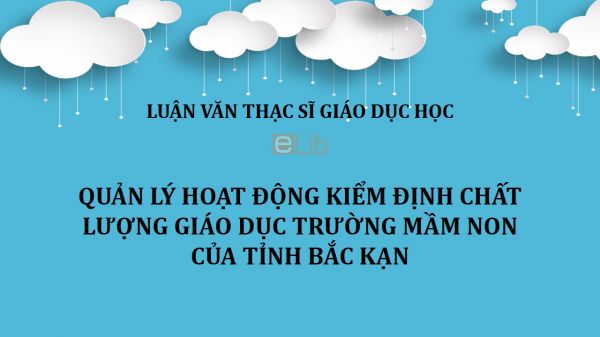 Luận văn ThS: Quản lý hoạt động kiểm định chất lượng giáo dục trường mầm non của tỉnh Bắc Kạn