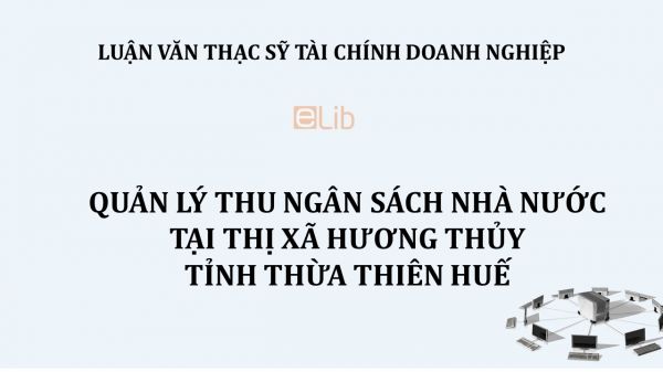 Luận văn ThS: Quản lý thu ngân sách Nhà nước tại thị xã Hương Thủy, tỉnh Thừa Thiên Huế