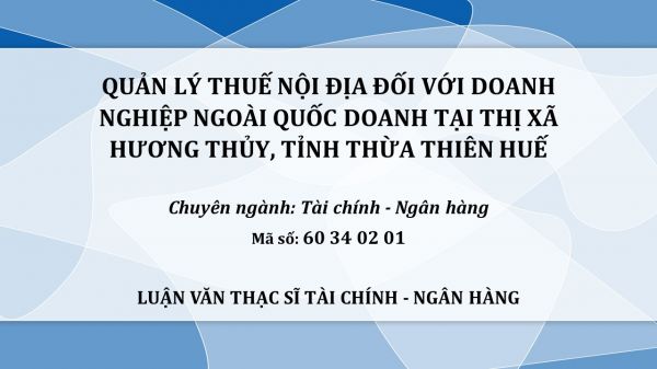 Luận văn ThS: Quản lý thuế nội địa đối với các doanh nghiệp ngoài quốc doanh tại thị xã Hương Thủy