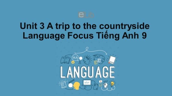 Unit 3 lớp 9: A trip to the countryside-Language Focus