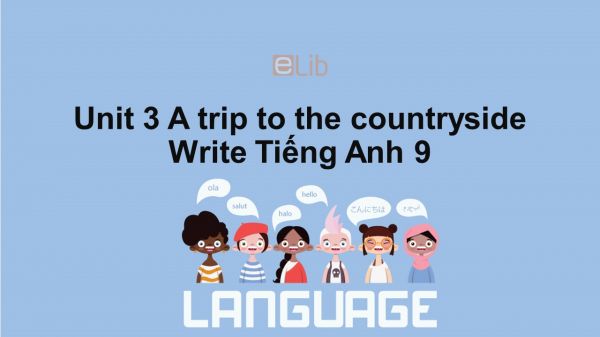 Unit 3 lớp 9: A trip to the countryside-Write