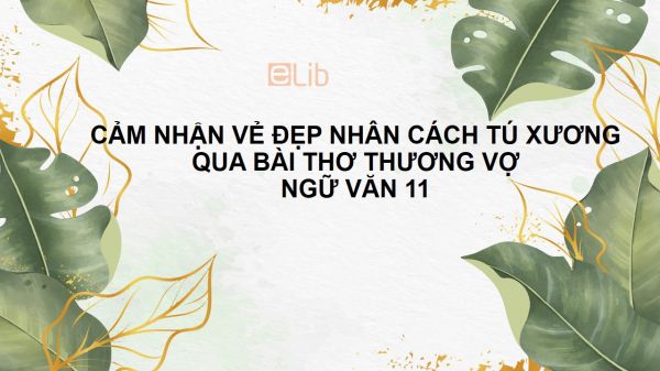 Cảm nhận về vẻ đẹp nhân cách Tú Xương qua bài thơ Thương vợ