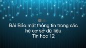 Tin học 12 Bài 13: Bảo mật thông tin trong các hệ cơ sở dữ liệu