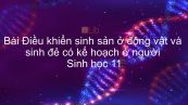 Sinh học 11 Bài 47: Điều khiển sinh sản ở động vật và sinh đẻ có kế hoạch ở người