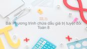 Toán 8 Chương 4 Bài 5: Phương trình chứa dấu giá trị tuyệt đối