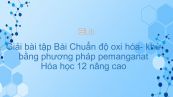 Giải bài tập SGK Hóa 12 Nâng cao Bài 52: Chuẩn độ oxi hóa- khử bằng phương pháp pemanganat