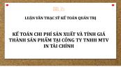 Luận văn ThS: Kế toán chi phí sản xuất và tính giá thành sản phẩm tại Công ty TNHH MTV in tài chính