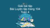 Giải bài tập SGK Toán 4 Bài: Luyện tập trang 104