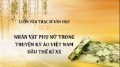 Luận văn ThS: Nhân vật phụ nữ trong truyện kỳ ảo Việt Nam đầu thế kỉ XX