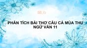 Phân tích bài thơ Câu cá mùa thu của Nguyễn Khuyến