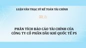 Luận văn ThS: Phân tích báo cáo tài chính của Công ty Cổ phần dầu khí Quốc tế PS