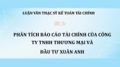 Luận văn ThS: Phân tích báo cáo tài chính của Công ty TNHH thương mại và đầu tư Xuân Anh