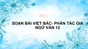 Soạn bài Việt Bắc (Phần một: Tác giả) Ngữ văn 12 siêu ngắn