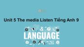 Unit 5 lớp 9: The media-Listen