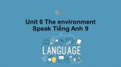 Unit 6 lớp 9: The environment-Speak