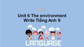 Unit 6 lớp 9: The environment-Write