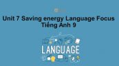 Unit 7 lớp 9: Saving energy-Language Focus