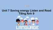 Unit 7 lớp 9: Saving energy-Listen and Read