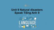 Unit 9 lớp 9: Natural disasters-Speak