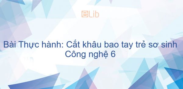 Công nghệ 6 Bài 6: Thực hành: Cắt khâu bao tay trẻ sơ sinh