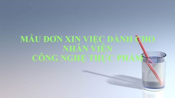 Mẫu đơn xin việc dành cho nhân viên Công nghệ thực phẩm