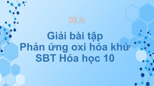 Giải bài tập SBT Hóa 10 Bài 17: Phản ứng oxi hóa khử