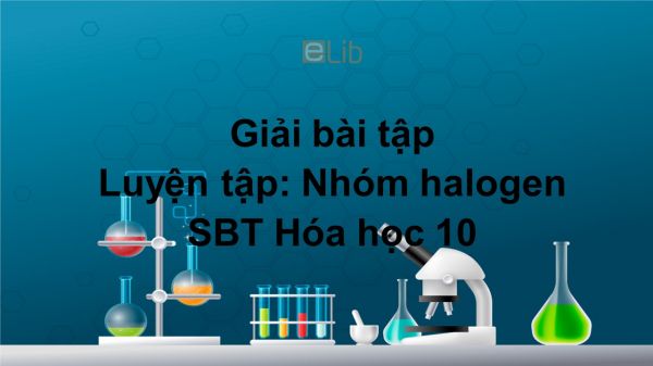 Giải bài tập SBT Hóa 10 Bài 26: Luyện tập: Nhóm halogen