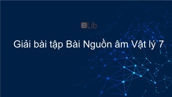 Giải bài tập SGK Vật lý 7 Bài 10: Nguồn âm