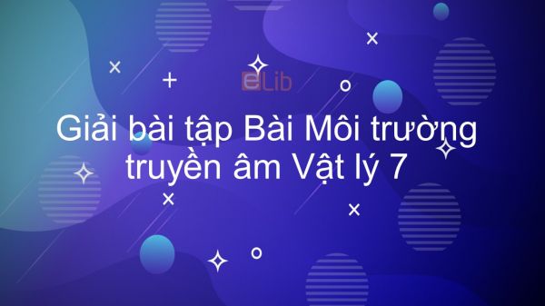 Giải bài tập SGK Vật lý 7 Bài 13: Môi trường truyền âm