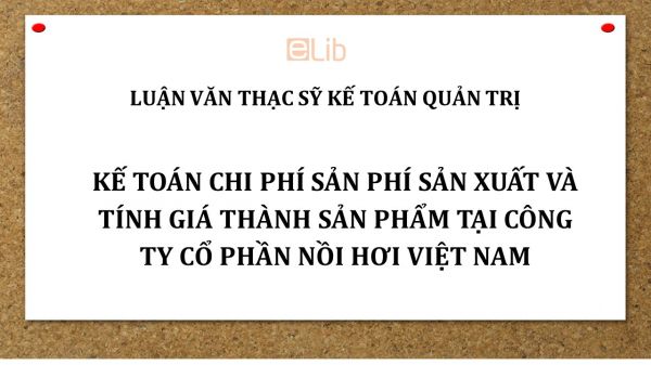 Luận văn ThS: Kế toán chi phí sản xuất và tính giá thành sản phẩm tại công ty cổ phần Nồi hơi Việt Nam