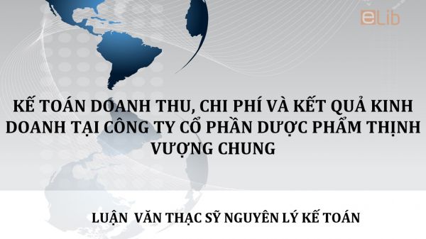 Luận văn ThS: Kế toán doanh thu, chi phí và kết quả kinh doanh tại Công ty Cổ phần Dược phẩm Thịnh Vượng Chung