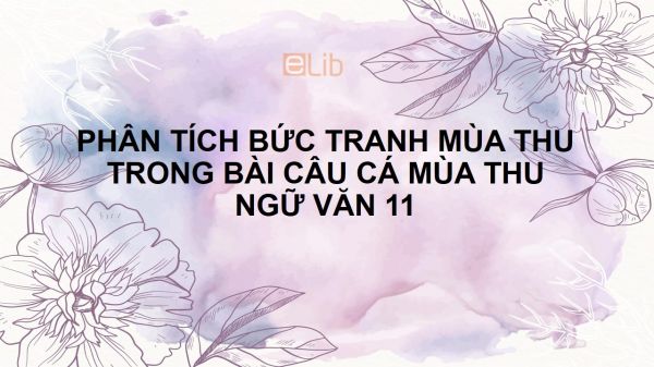 Phân tích bức tranh mùa thu trong bài Câu cá mùa thu của Nguyễn Khuyến