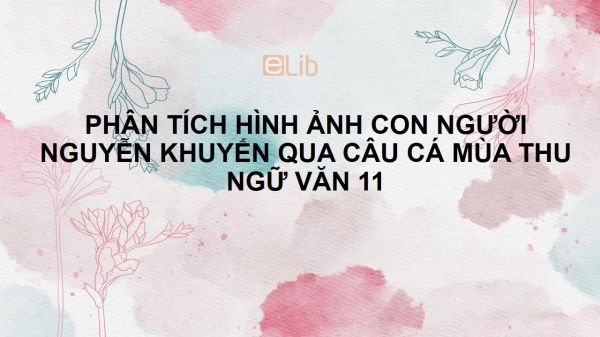 Phân tích hình ảnh con người Nguyễn Khuyến qua bài thơ Câu cá mùa thu