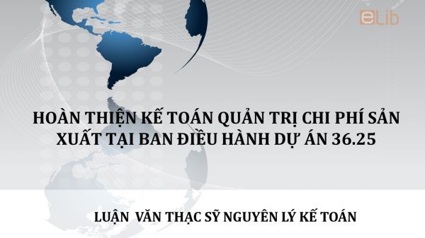 Luận văn ThS: Phân tích kế toán quản trị chi phí sản xuất tại ban điều hành dự án 36.25