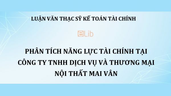 Luận văn ThS: Phân tích năng lực tài chính tại Công ty TNHH dịch vụ và thương mại nội thất Mai Vân