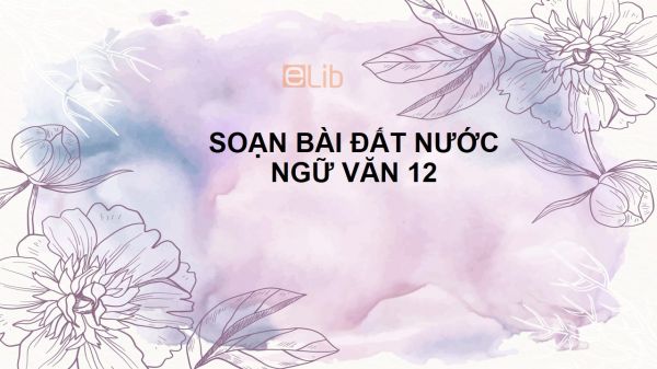 Soạn bài Đất nước- Nguyễn Khoa Điềm đầy đủ Ngữ văn 12 đầy đủ