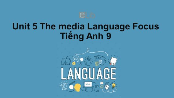 Unit 5 lớp 9: The media-Language Focus