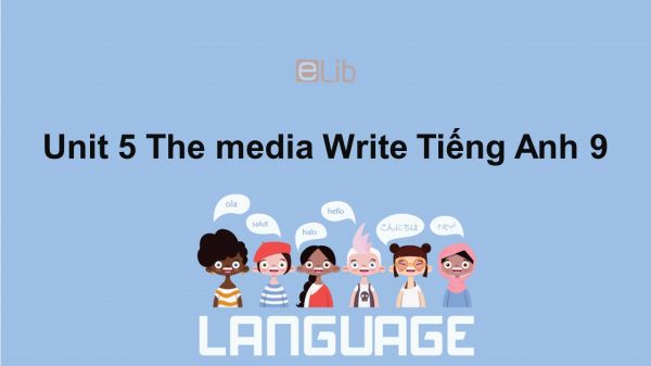 Unit 5 lớp 9: The media-Write