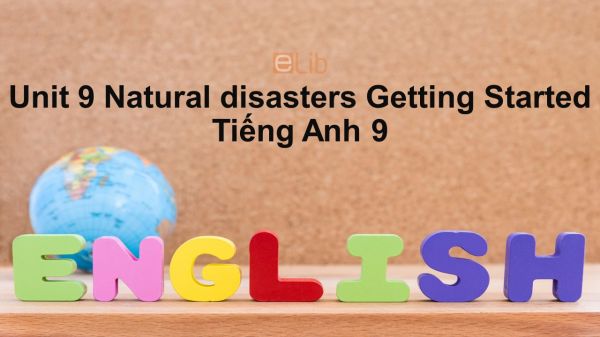 Unit 9 lớp 9: Natural disasters - Getting Started